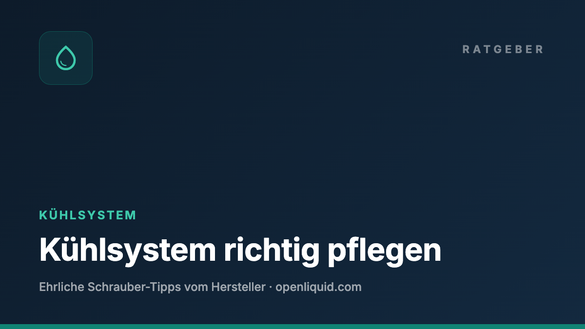 Kühlsystem richtig pflegen — OPENLIQUID Ratgeber