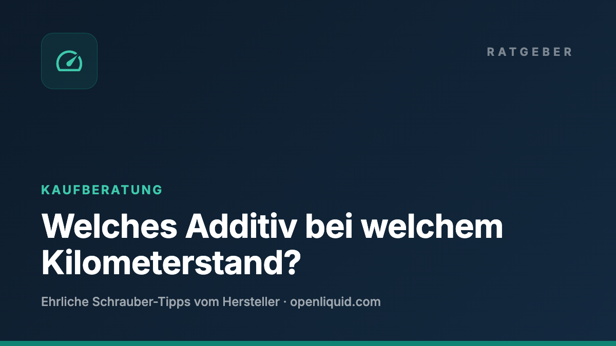 Welches Additiv bei welchem Kilometerstand? — OPENLIQUID Ratgeber